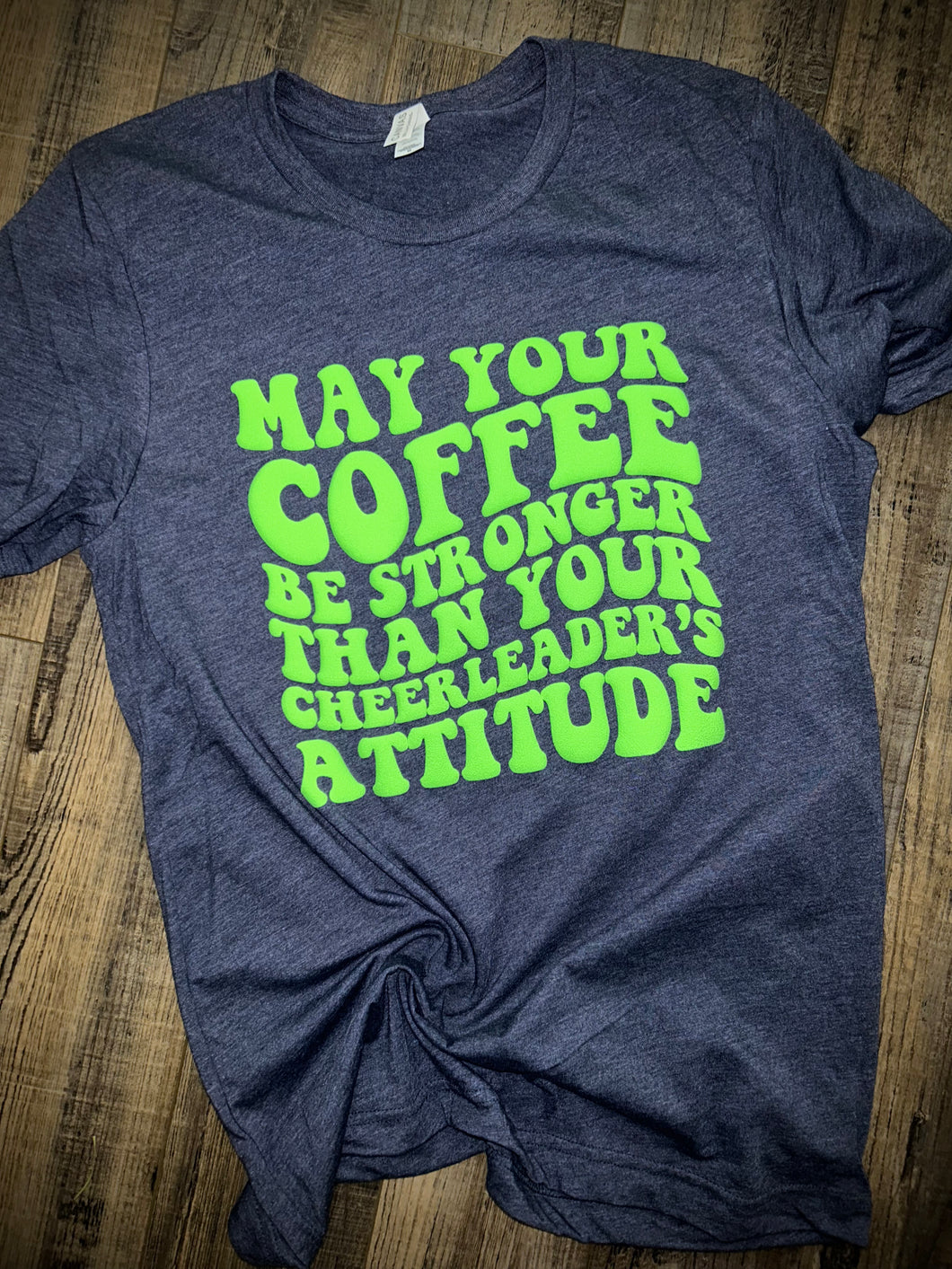 May your coffee be stronger than your cheerleader’s attitude