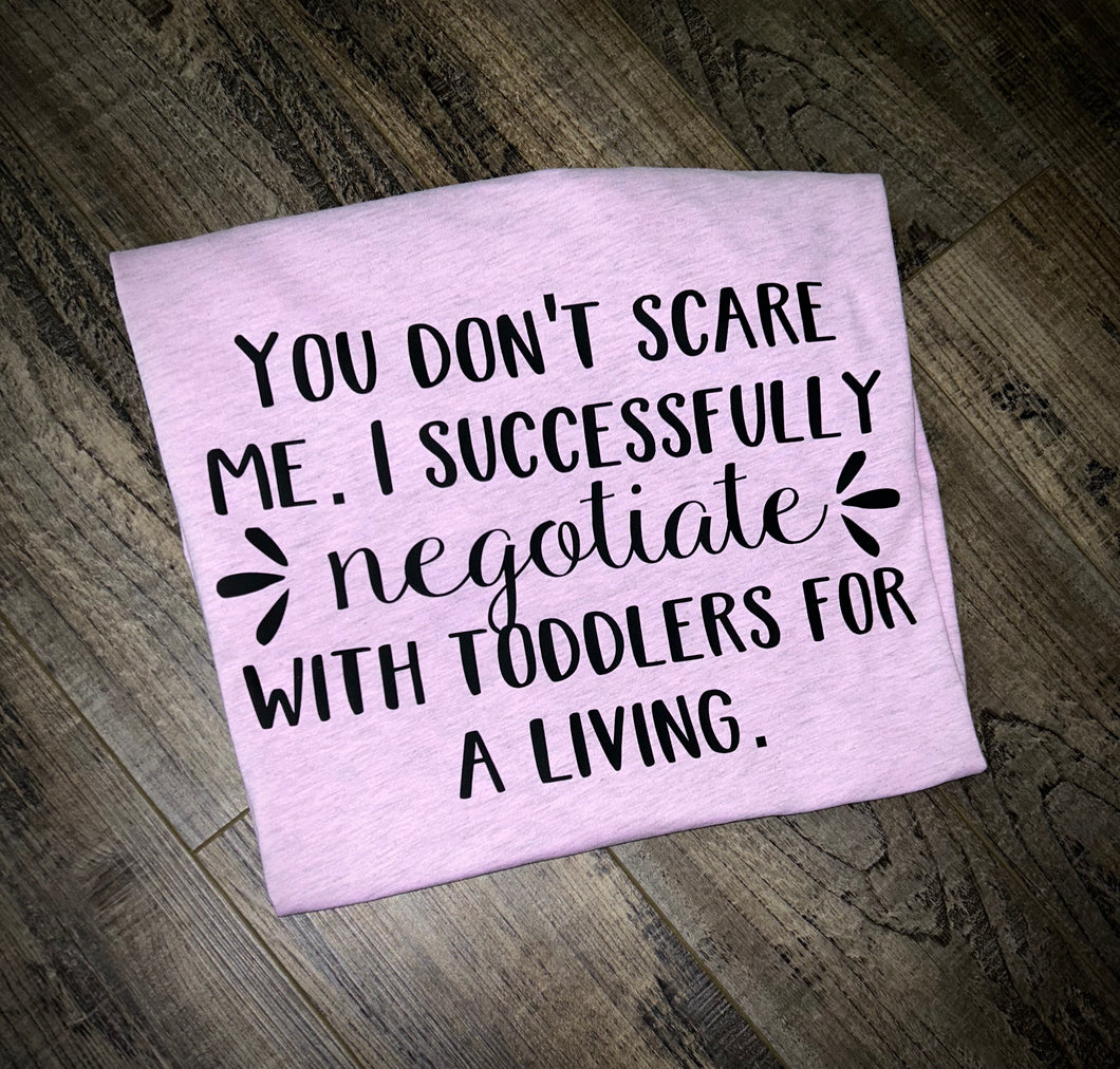 You don’t scare me…