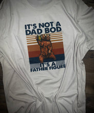 Load image into Gallery viewer, It's Not A Dad Bod It's A Father Figure
