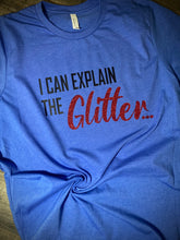Load image into Gallery viewer, I can explain the glitter…

