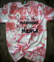 Load image into Gallery viewer, She acts like Madonna but listens to Merle
